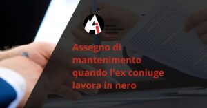 Assegno di mantenimento quando l'ex coniuge lavora in nero