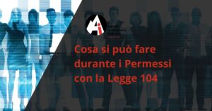 Cosa si può fare durante i Permessi con la Legge 104