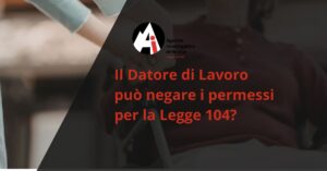 Il Datore di Lavoro può negare i permessi per la Legge 104?