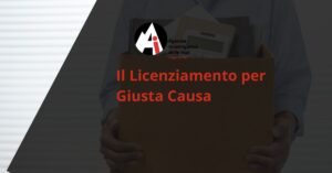 Il Licenziamento per Giusta Causa