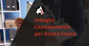 Indagini Licenziamento per Giusta Causa