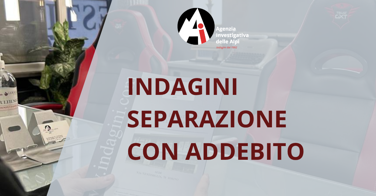 Indagini separazioni con addebito